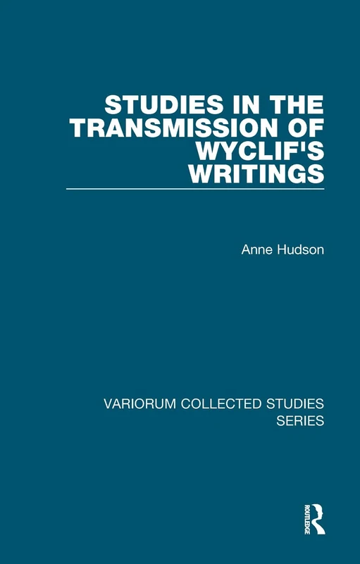 Studies in the Transmission of Wyclif's Writings (Variorum Collected Studies)