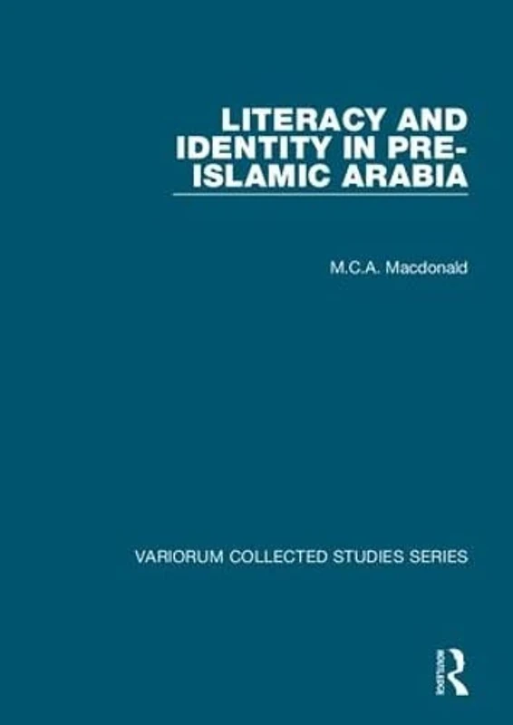 Literacy and Identity in Pre-Islamic Arabia (Variorum Collected Studies)