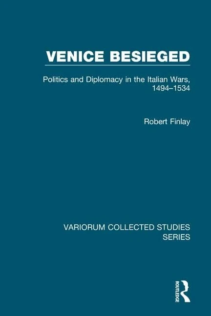 Routledge Venice Besieged: Politics and Diplomacy in Italy