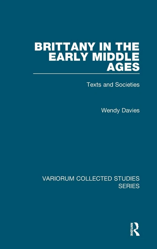 Brittany in the Early Middle Ages: Texts and Societies (Variorum Collected Studies)