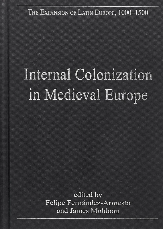 Internal Colonization in Medieval Europe: 2 (The Expansion of Latin Europe, 1000-1500)