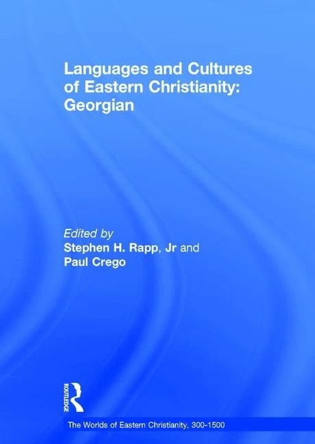 Languages and Cultures of Eastern Christianity: Georgian (The Worlds of Eastern Christianity, 300-1500)