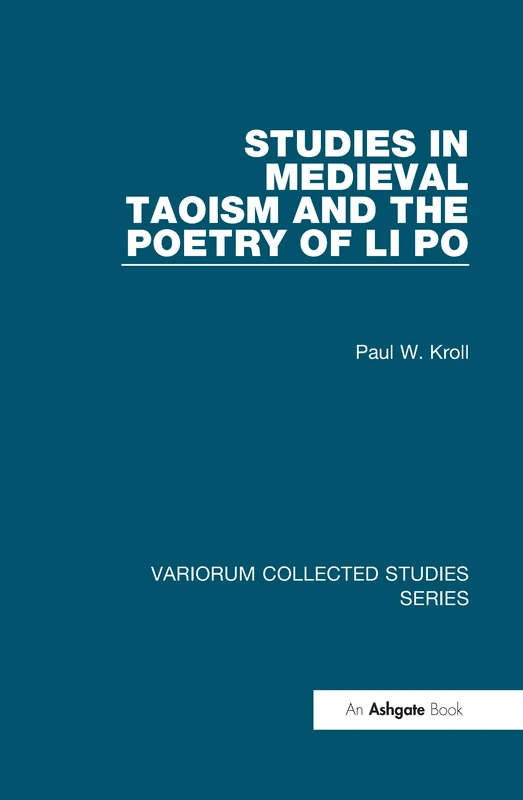 Studies in Medieval Taoism and the Poetry of Li Po (Variorum Collected Studies)