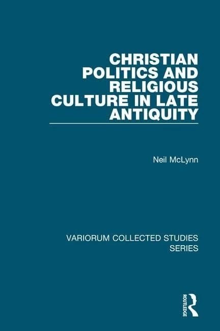 Routledge Christian Politics and Religious Culture in Late Antiquity