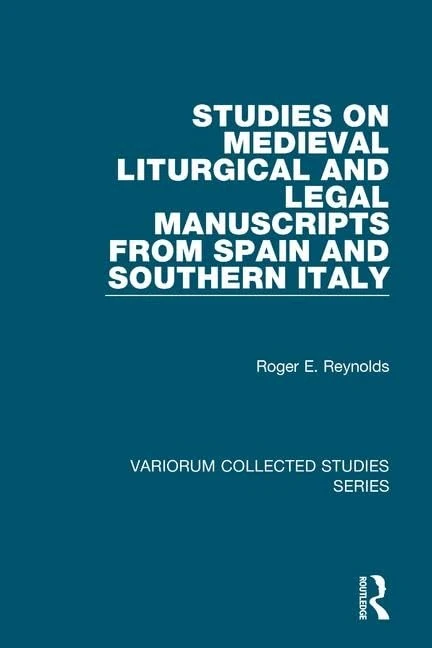 Studies on Medieval Liturgical and Legal Manuscripts from Spain and Southern Italy (Variorum Collected Studies)