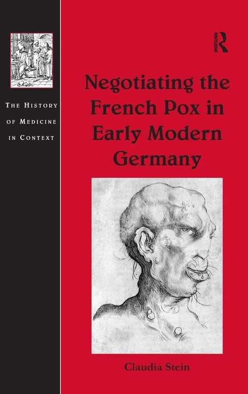Routledge Negotiating the French Pox in Early Modern Germany