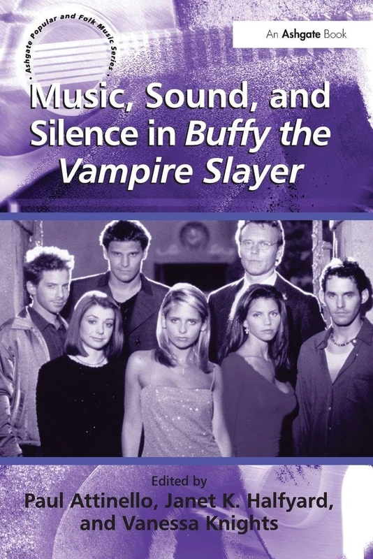 Music, Sound, and Silence in Buffy the Vampire Slayer (Ashgate Popular and Folk Music Series) - Image 1