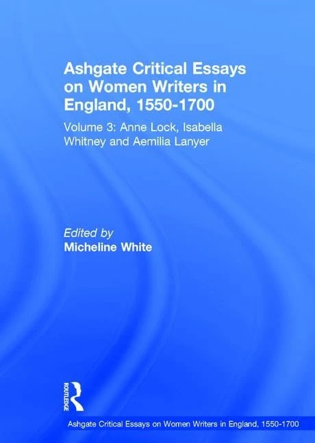 Ashgate Critical Essays on Women Writers in England, 1550-1700: Volume 3: Anne Lock, Isabella Whitney and Aemilia Lanyer - Image 1
