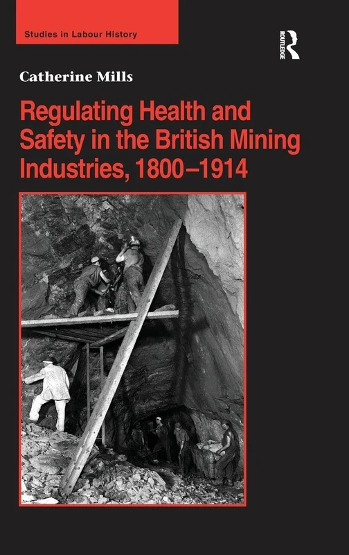 Routledge Regulating Health and Safety in British Mining 1800-1914