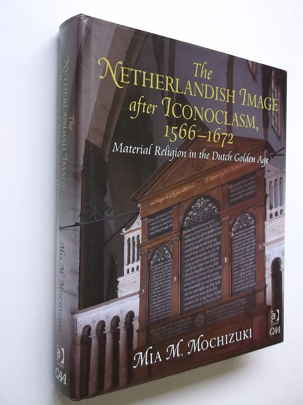 The Netherlandish Image after Iconoclasm, 1566–1672: Material Religion in the Dutch Golden Age