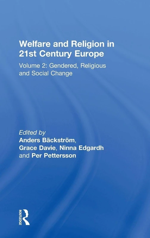 Welfare and Religion in 21st Century Europe: Volume 2: Gendered, Religious and Social Change