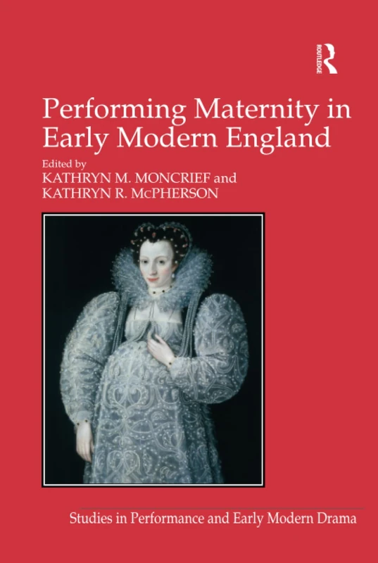 Routledge Performing Maternity in Early Modern England Book