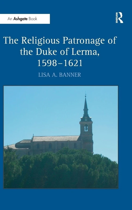 Routledge - The Religious Patronage of the Duke of Lerma