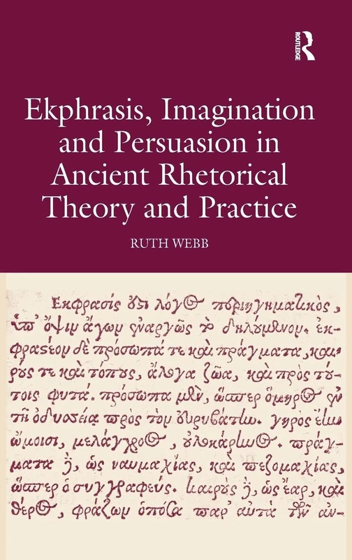 Ekphrasis, Imagination and Persuasion in Ancient Rhetorical Theory and Practice