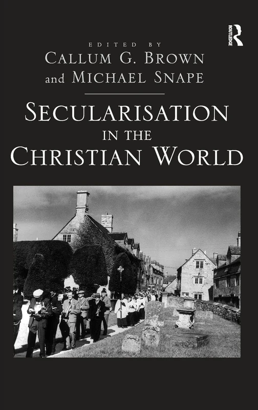 Routledge - Secularisation in the Christian World: Essays