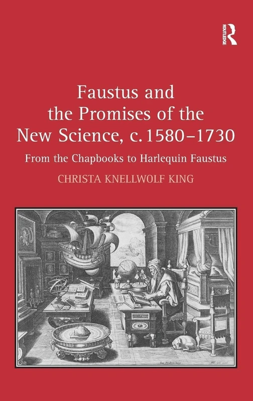 Faustus and the Promises of the New Science, c. 1580-1730: From the Chapbooks to Harlequin Faustus