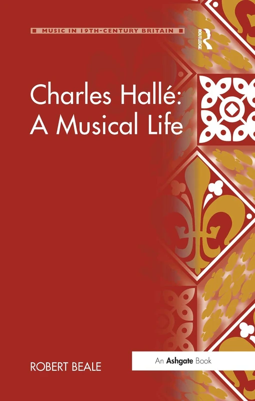 Routledge - Charles Halle: A Musical Life (Music in Britain)
