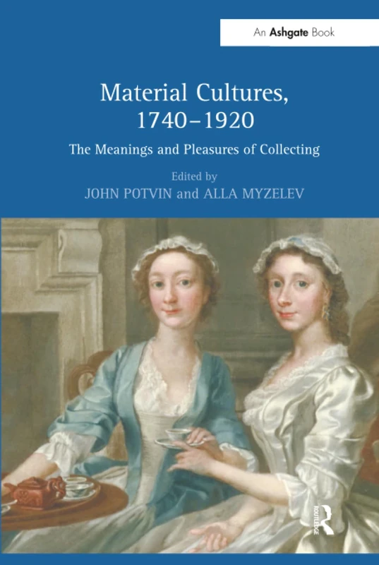 Material Cultures, 1740–1920: The Meanings and Pleasures of Collecting