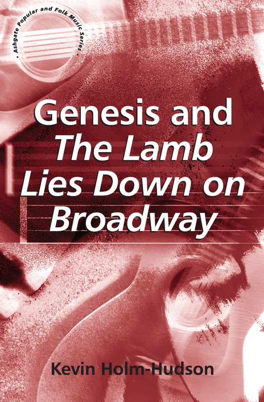 Genesis and The Lamb Lies Down on Broadway (Ashgate Popular and Folk Music Series)
