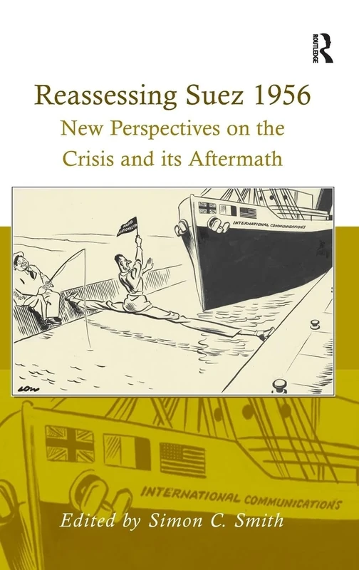 Reassessing Suez 1956: New Perspectives on the Crisis and its Aftermath