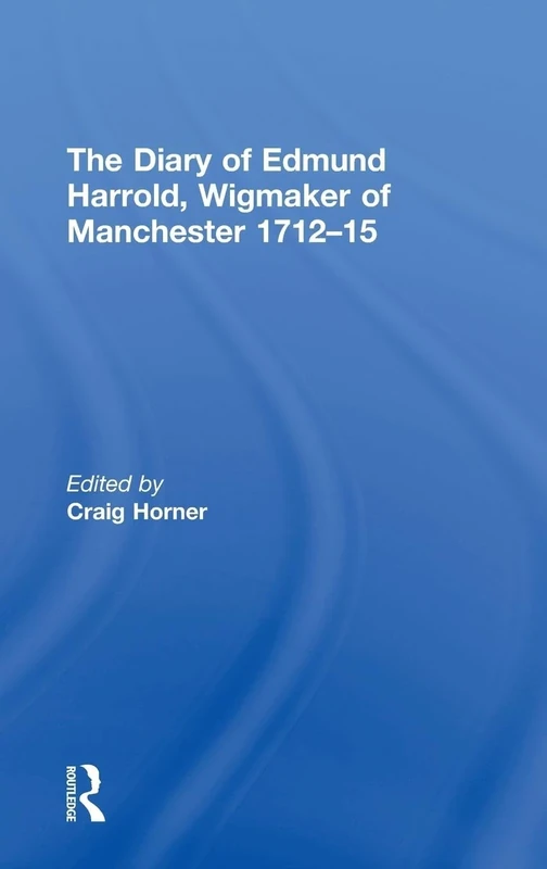 The Diary of Edmund Harrold, Wigmaker of Manchester 1712–15
