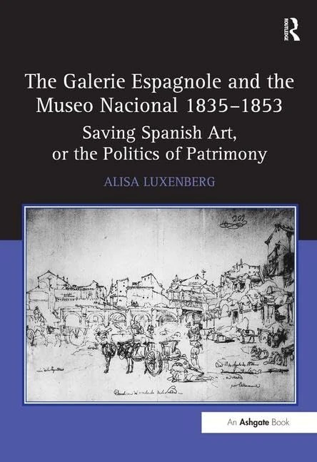 The Galerie Espagnole and the Museo Nacional 1835–1853: Saving Spanish Art, or the Politics of Patrimony