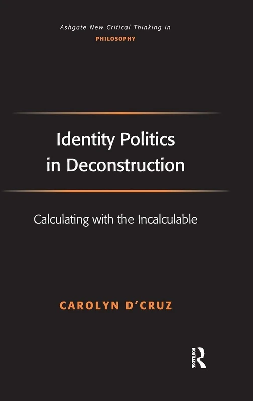 Identity Politics in Deconstruction: Calculating with the Incalculable (Ashgate New Critical Thinking in Philosophy) - Image 1