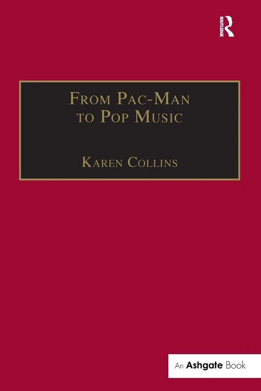 From Pac-Man to Pop Music: Interactive Audio in Games and New Media (Ashgate Popular and Folk Music Series)