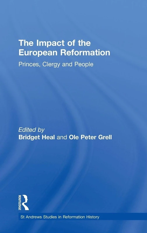 The Impact of the European Reformation: Princes, Clergy and People (St Andrews Studies in Reformation History)