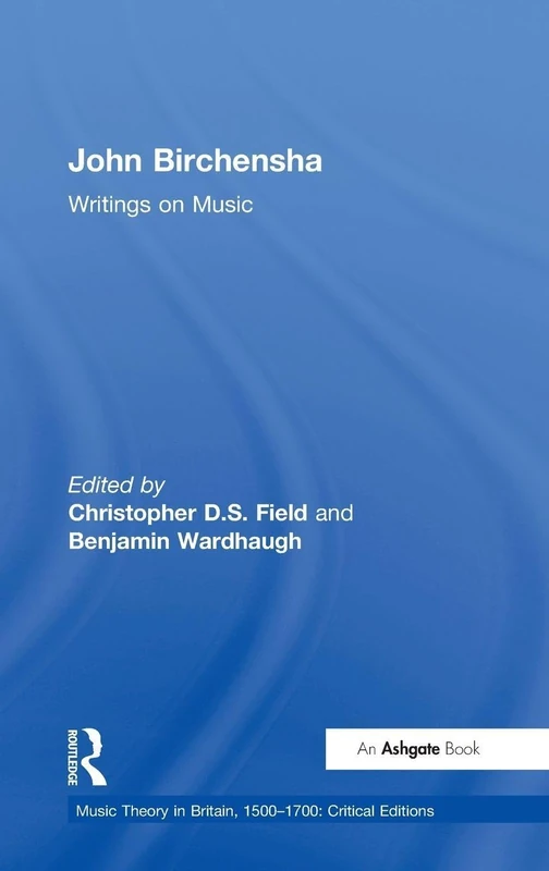 John Birchensha: Writings on Music (Music Theory in Britain, 1500–1700: Critical Editions)