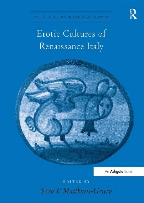 Erotic Cultures of Renaissance Italy (Visual Culture in Early Modernity)