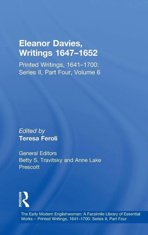 The Eleanor Davies, Writings 1647–1652: Printed Writings, 1641–1700: Series II, Part Four, Volume 6 (The Early Modern Englishwoman: A Facsimile ... Writings, 1641-1700: Series II, Part Four)