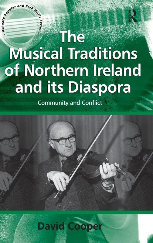 The Musical Traditions of Northern Ireland and its Diaspora: Community and Conflict (Ashgate Popular and Folk Music Series)