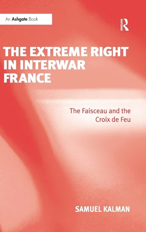 The Extreme Right in Interwar France: The Faisceau and the Croix de Feu