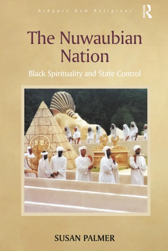 The Nuwaubian Nation: Black Spirituality and State Control (Routledge New Religions)