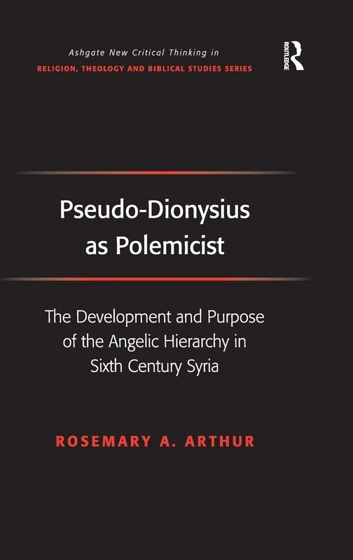 Routledge Pseudo-Dionysius as Polemicist - Sixth Century Syria