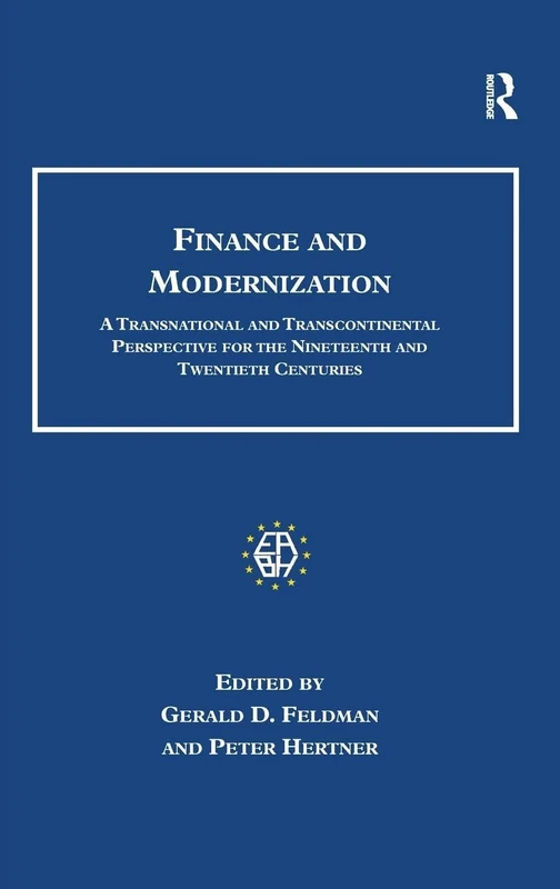 Finance and Modernization: A Transnational and Transcontinental Perspective for the Nineteenth and Twentieth Centuries (Studies in Banking and Financial History)