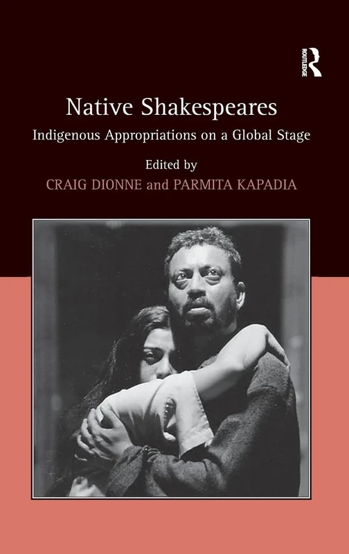 Native Shakespeares: Indigenous Appropriations on a Global Stage