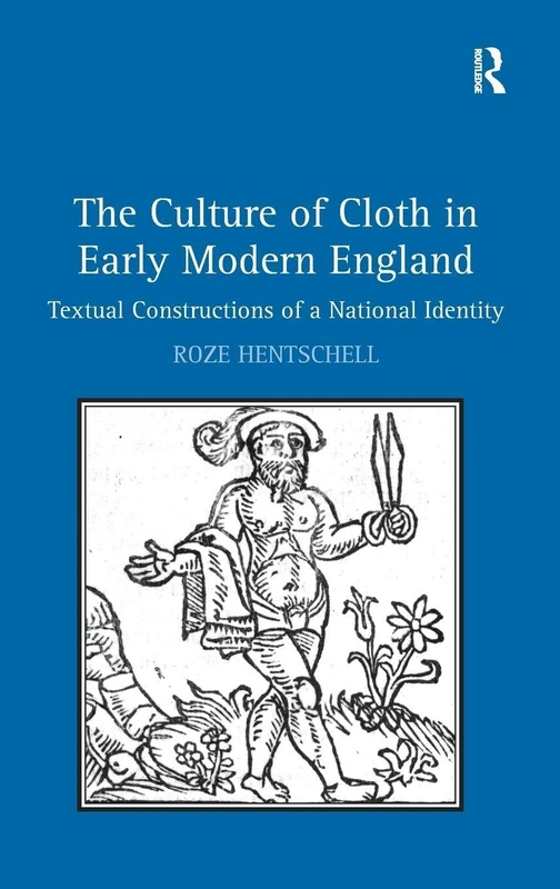 The Culture of Cloth in Early Modern England: Textual Constructions of a National Identity