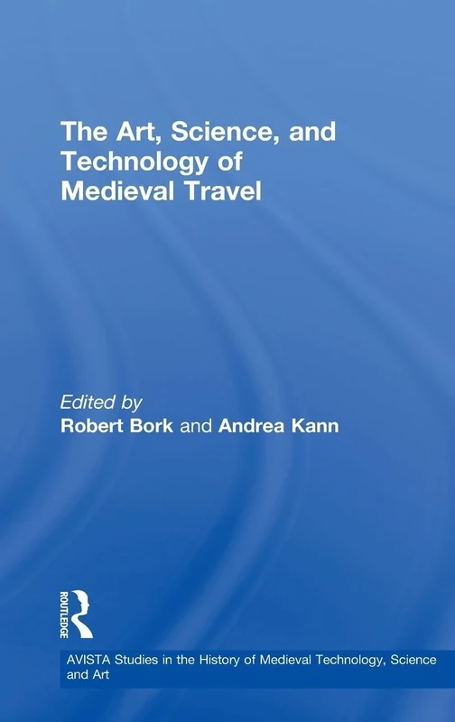 The Art, Science, and Technology of Medieval Travel: 6 (AVISTA Studies in the History of Medieval Technology, Science and Art)