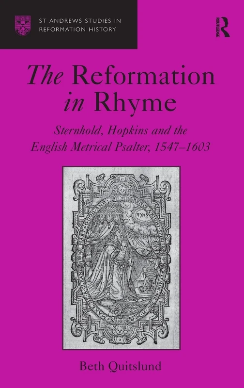 The Reformation in Rhyme: Sternhold, Hopkins and the English Metrical Psalter, 1547–1603 (St Andrews Studies in Reformation History)
