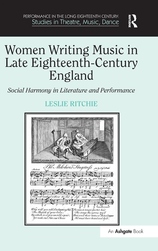Women Writing Music in Late Eighteenth-Century England: Social Harmony in Literature and Performance (Performance in the Long Eighteenth Century: Studies in Theatre, Music, Dance)