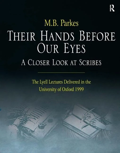Their Hands Before Our Eyes: A Closer Look at Scribes: The Lyell Lectures Delivered in the University of Oxford 1999