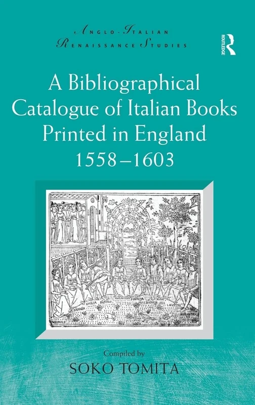 A Bibliographical Catalogue of Italian Books Printed in England 1558–1603 (Anglo-Italian Renaissance Studies)