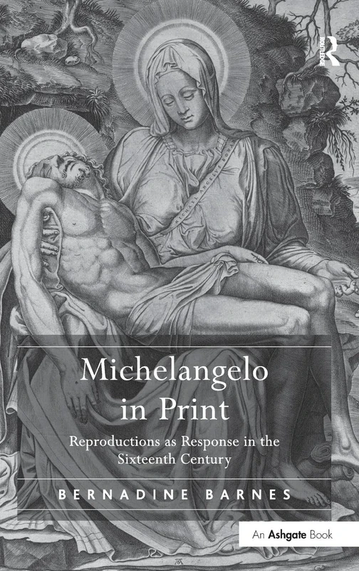 Michelangelo in Print: Reproductions as Response in the Sixteenth Century