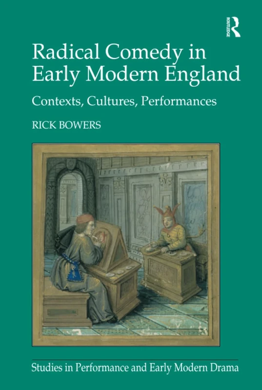 Radical Comedy in Early Modern England: Contexts, Cultures, Performances (Studies in Performance and Early Modern Drama)