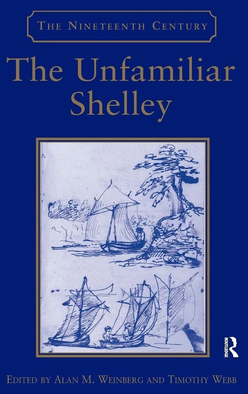 Routledge - The Unfamiliar Shelley (The Nineteenth Century Series)