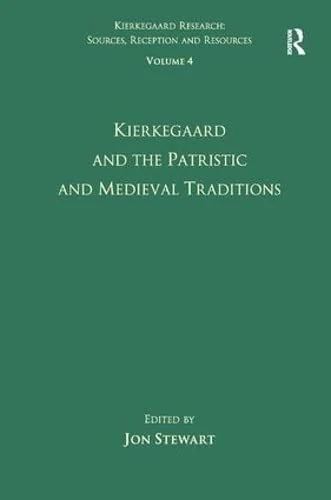 Volume 4: Kierkegaard and the Patristic and Medieval Traditions (Kierkegaard Research: Sources, Reception and Resources)