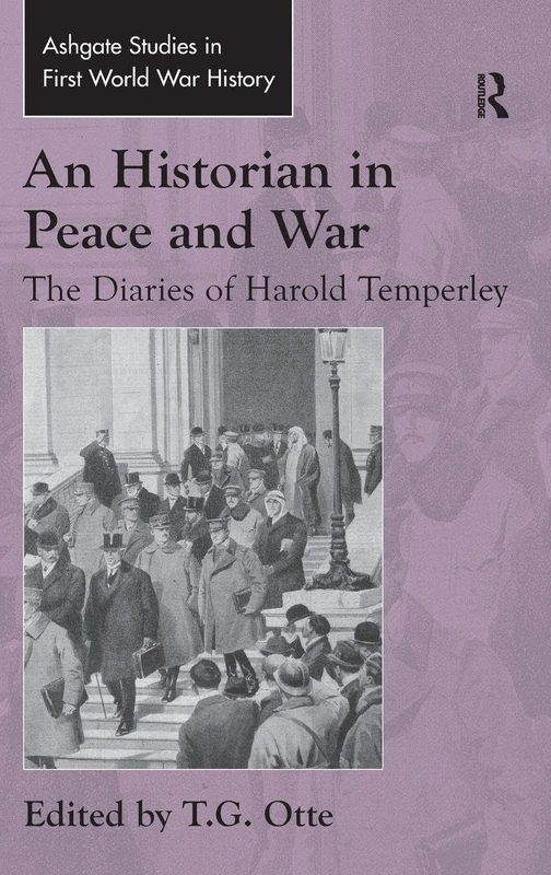 An Historian in Peace and War: The Diaries of Harold Temperley (Routledge Studies in First World War History)