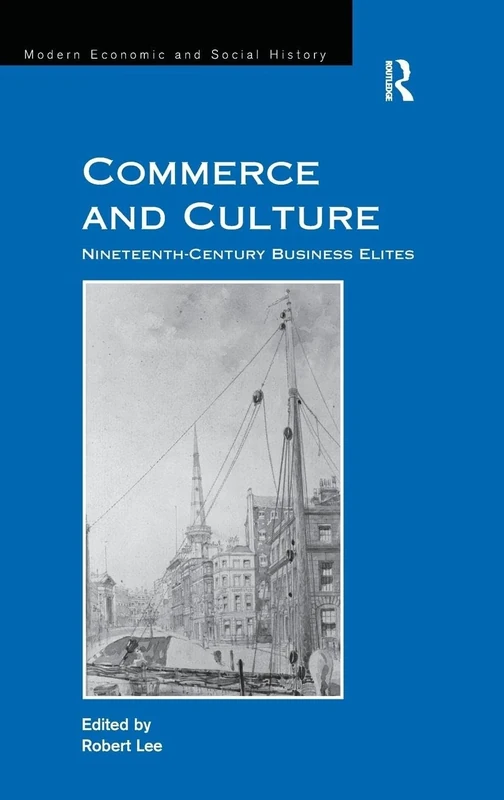 Commerce and Culture: Nineteenth-Century Business Elites (Modern Economic and Social History)